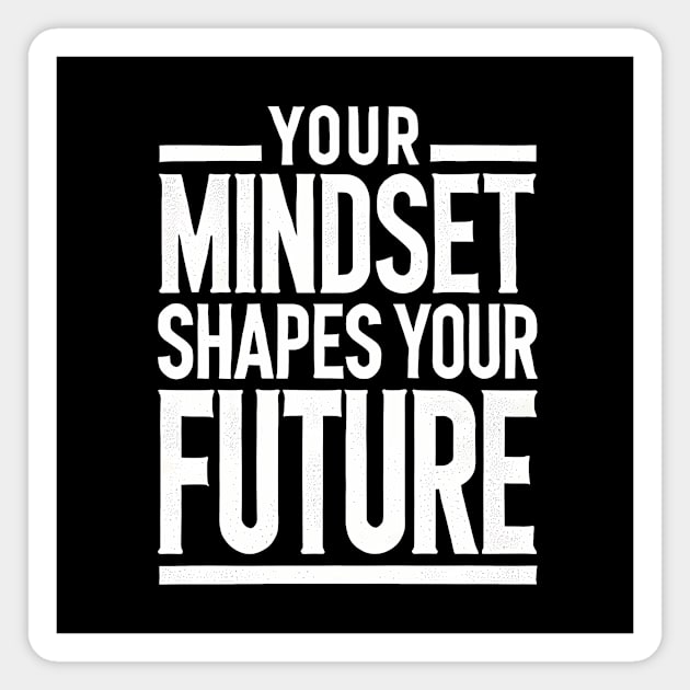 Motivational Quote, Mindset Shapes Your Future, Success Magnet by logiamerch